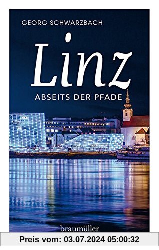 Linz abseits der Pfade: Eine etwas andere Reise durch die Stadt an der Donau